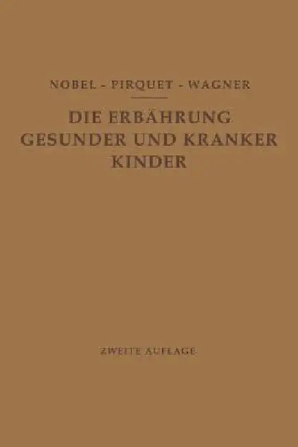 Die Ernährung Gesunder Und Kranker Kinder Für Ärzte Und Studierende Der Medizin (English, E. Nobel | C. Pirquet | R. Wagner)