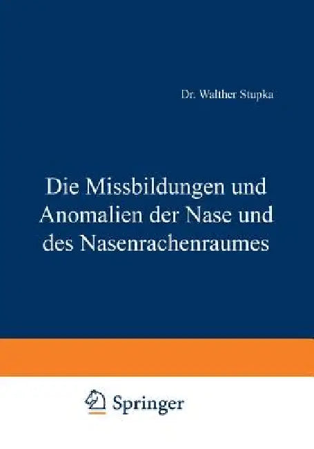 Die Missbildungen Und Anomalien Der Nase Und Des Nasenrachenraumes (English, Walther Stupka)