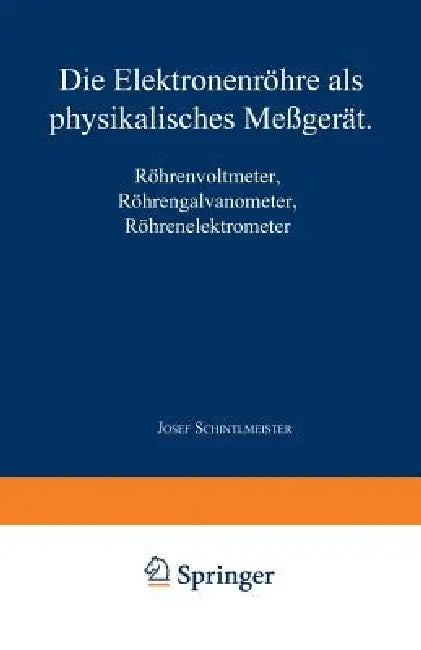 Die Elektronenröhre ALS Physikalisches Meßgerät (English, Josef Schintlmeister)