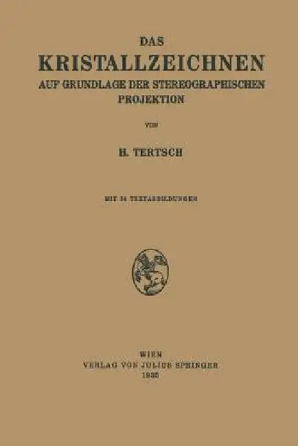 Das Kristallzeichnen Auf Grundlage Der Stereographischen Projektion (English, H. Tertsch)