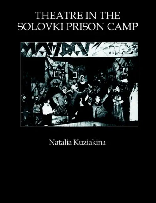 Theatre in the Solovki Prison Camp (English, Natalia Kuziakina)