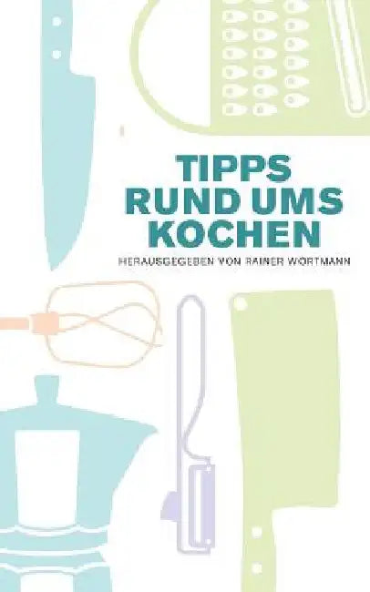 Tipps rund ums Kochen (English, Rainer Wörtmann)