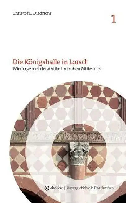 Die Königshalle in Lorsch (English, Christof L. Diedrichs)