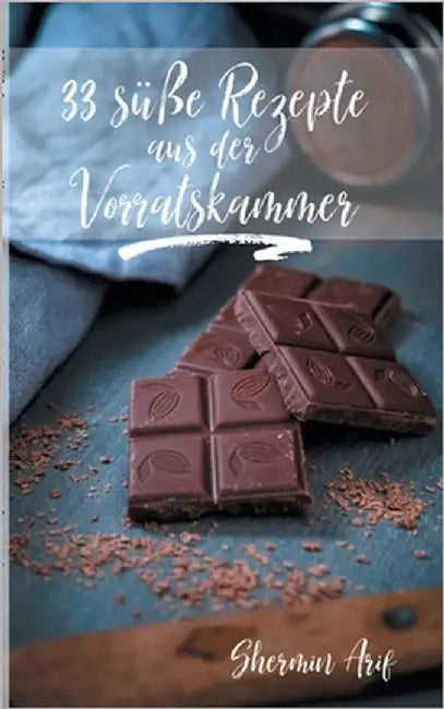 33 süße Rezepte aus der Vorratskammer (English, Shermin Arif)