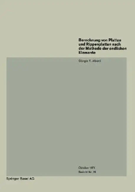 Berechnung Von Platten Und Rippenplatten Nach Der Methode Der Endlichen Elemente (English, G. F. Alberti)