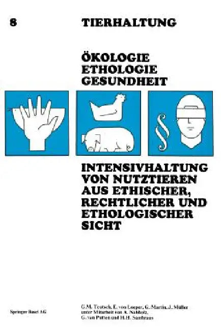 Intensivhaltung Von Nutztieren Aus Ethischer, Rechtlicher Und Ethologischer Sicht (English, Teutsch)