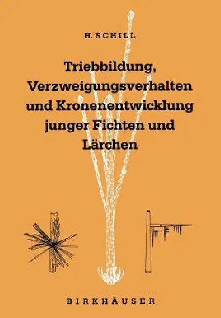 Triebbildung, Verzweigungsverhalten Und Kronenentwicklung Junger Fichten Und Lärchen (English, Harald Schill | Peter Schütt)