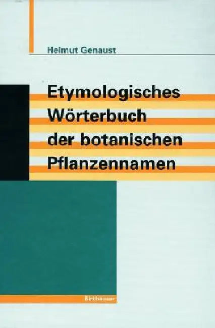 Etymologisches Wörterbuch Der Botanischen Pflanzennamen (English, Helmut Genaust)