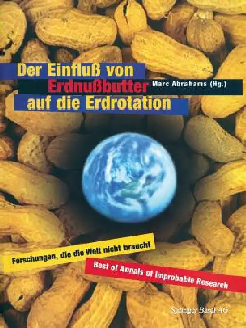Der Einfluß Von Erdnußbutter Auf Die Erdrotation -- Forschungen, Die Die Welt Nicht Braucht (English, Marc Abrahams | G. Herbst)