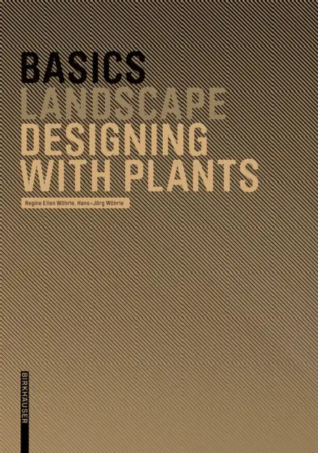 Basics Designing with Plants (English, Regine Ellen Wöhrle | Hans-Jörg Wöhrle | Cornelia Bott)