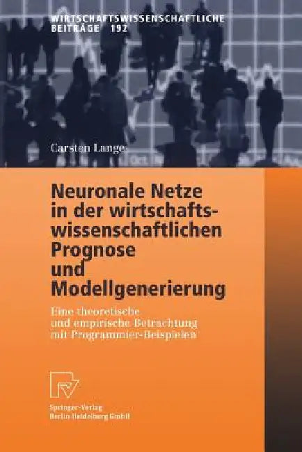 Neuronale Netze in Der Wirtschaftswissenschaftlichen Prognose Und Modellgenerierung (English, Carsten Lange)