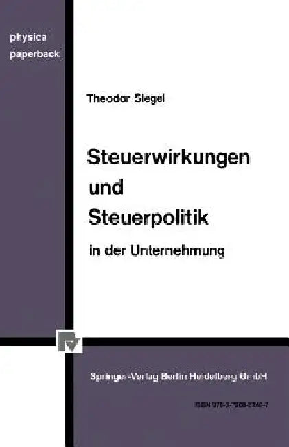 Steuerwirkungen Und Steuerpolitik in Der Unternehmung (English, Th Siegel)