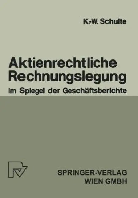 Aktienrechtliche Rechnungslegung Im Spiegel Der Geschäftsberichte (English, K. -W Schulte)