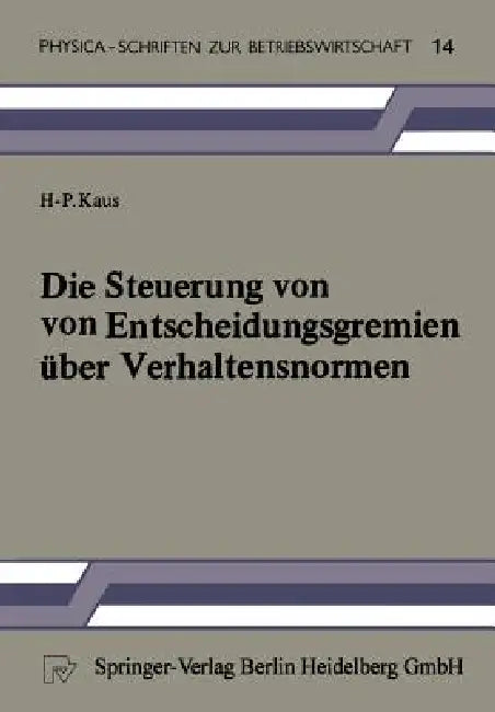 Die Steuerung Von Entscheidungsgremien Über Verhaltensnormen (English, H. -P Kaus)