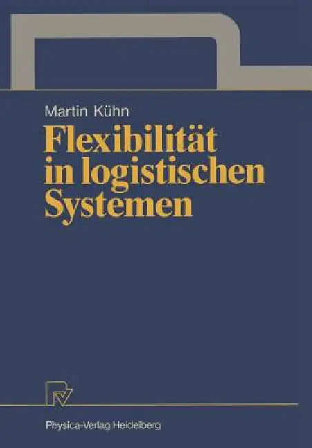 Flexibilität in Logistischen Systemen (English, Martin A. Kühn)