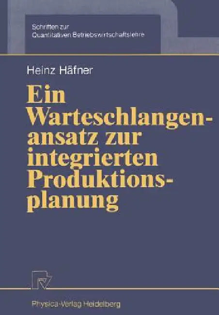 Ein Warteschlangenansatz Zur Integrierten Produktionsplanung (English, Heinz Häfner)