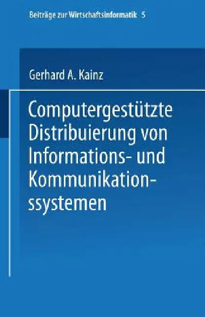 Computergestützte Distribuierung Von Informations- Und Kommunikationssystemen (English, Gerhard A. Kainz)