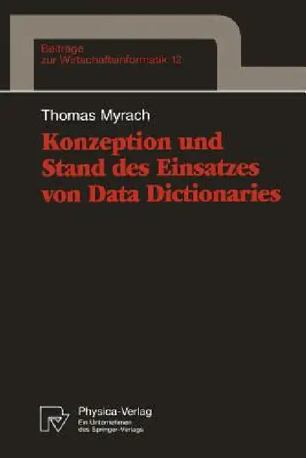 Konzeption Und Stand Des Einsatzes Von Data Dictionaries (English, Thomas Myrach)