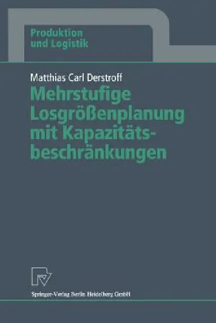 Mehrstufige Losgrößenplanung Mit Kapazitätsbeschränkungen (English, Matthias C. Derstroff)
