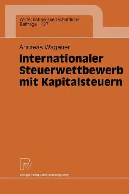 Internationaler Steuerwettbewerb Mit Kapitalsteuern (English, Andreas Wagener)