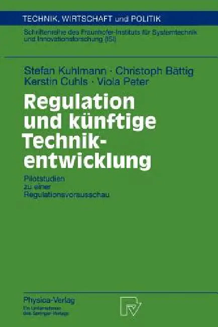Regulation Und Künftige Technikentwicklung (English, Stefan Kuhlmann | Christoph Bättig | Kerstin Cuhls)
