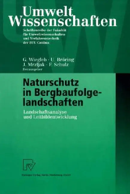 Naturschutz in Bergbaufolgelandschaften (English, Gerhard Wiegleb | Udo Bröring | Jadranka Mrzljak)