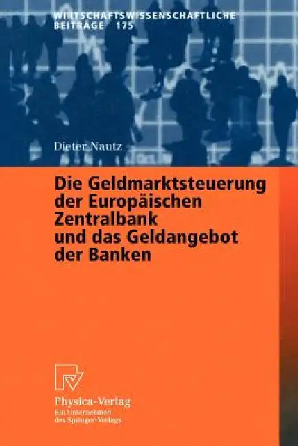 Die Geldmarktsteuerung Der Europäischen Zentralbank Und Das Geldangebot Der Banken (English, Dieter Nautz)
