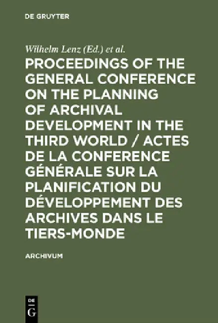 Proceedings of the General Conference on the Planning of Archival Development in the Third World / A (English, Wilhelm Lenz | General Conference of the Planning of Ar | International Council on Archives)
