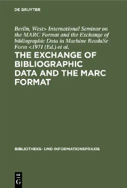 The Exchange of Bibliographic Data and the Marc Format (English, International Seminar on the Marc Format | Arbeitsstelle Für Bibliothekstechnik)