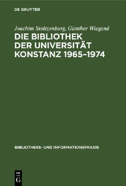 Die Bibliothek Der Universität Konstanz 1965-1974 (English, Joachim Stoltzenburg | Günther Wiegand)