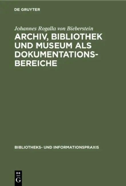 Archiv, Bibliothek und Museum als Dokumentationsbereiche (English, Johannes Rogalla Von Bieberstein)