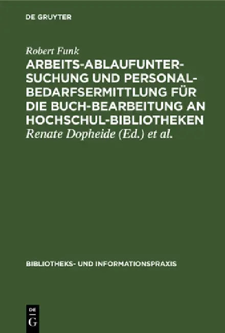 Arbeitsablaufuntersuchung und Personalbedarfsermittlung für die Buchbearbeitung an Hochschulbiblioth (English, Robert Funk | Renate Dopheide | Werner Sämann)