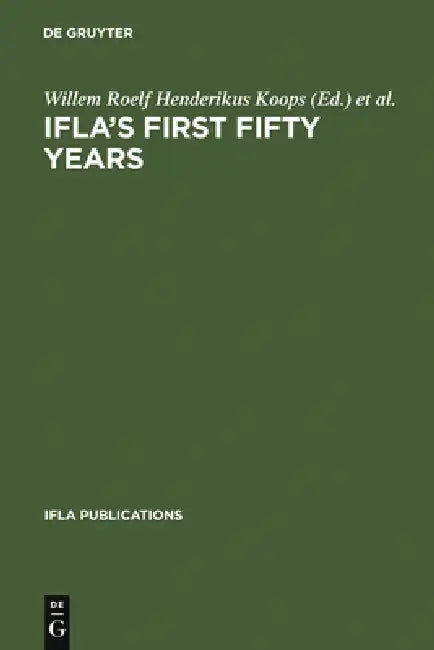 Ifla's First Fifty Years (English, Willem Roelf Henderikus Koops | Joachim Wieder)