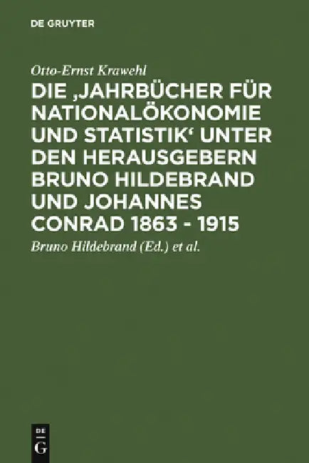Die 'Jahrbücher Für Nationalökonomie Und Statistik' Unter Den Herausgebern Bruno Hildebrand Und Joha (English, Otto-Ernst Krawehl | Bruno Hildebrand |