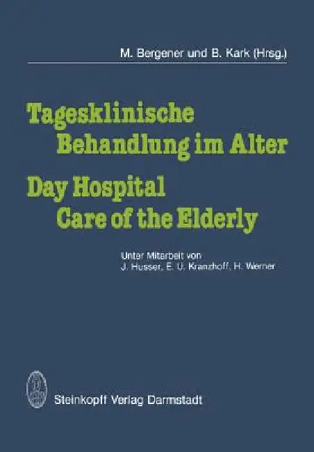 Tagesklinische Behandlung Im Alter / Day Hospital Care of the Elderly (English, J. Husser | M. Bergener | E. U. Kranzhoff)