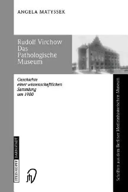Rudolf Virchow Das Pathologische Museum (English, Angela Matyssek)