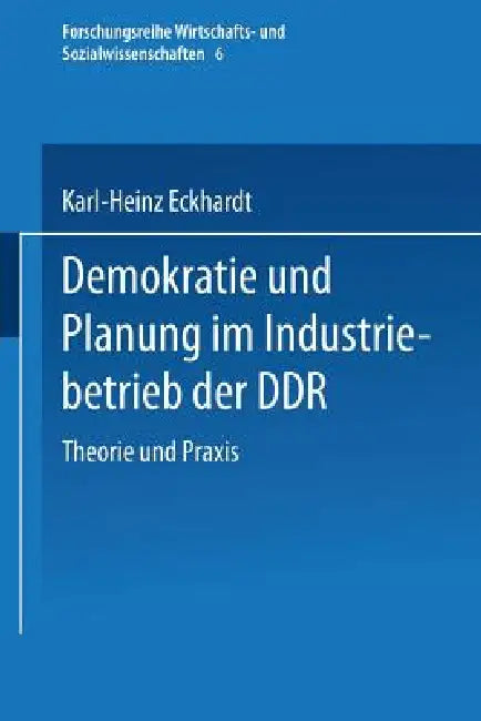 Demokratie Und Planung Im Industriebetrieb Der DDR (English, Karl-Heinz Eckhardt)