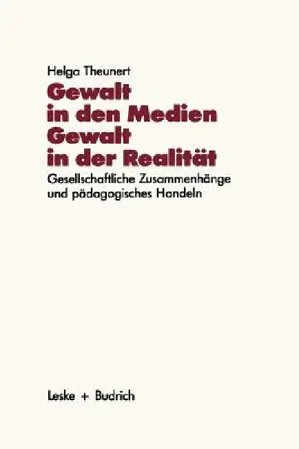 Gewalt in Den Medien -- Gewalt in Der Realität (English, Helga Theunert)