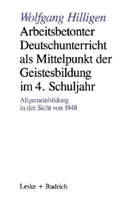 Arbeitsbetonter Deutschunterricht ALS Mittelpunkt Der Geistesbildung Im 4. Schuljahr (English, Wolfgang Hilligen)