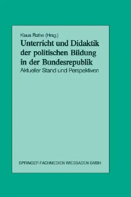 Unterricht Und Didaktik Der Politischen Bildung in Der Bundesrepublik (English, Klaus Rothe)
