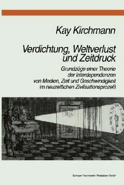 Verdichtung, Weltverlust Und Zeitdruck (English, Kay Kirchmann)