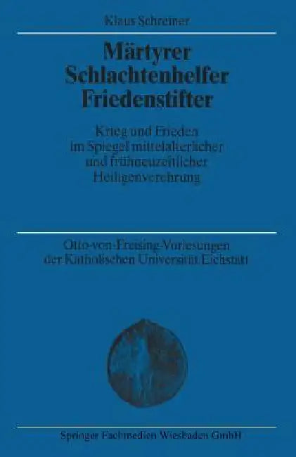 Märtyrer Schlachtenhelfer Friedenstifter (English, Klaus Schreiner)