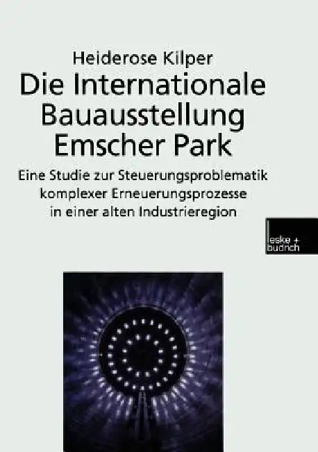 Die Internationale Bauausstellung Emscher Park (English, Heiderose Kilper)
