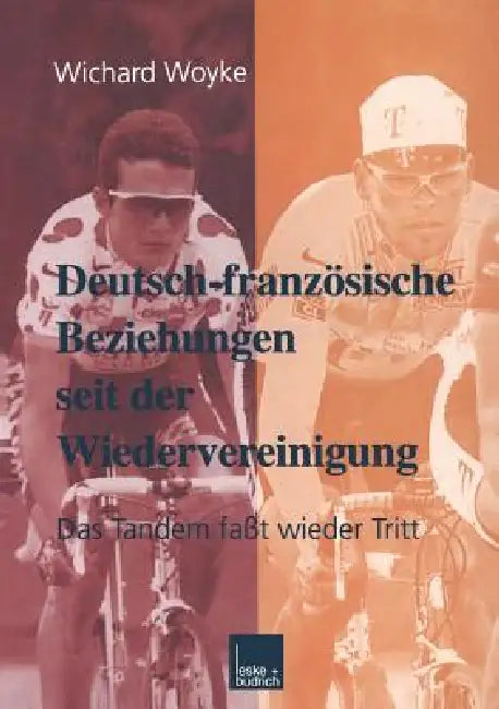 Deutsch-Französische Beziehungen Seit Der Wiedervereinigung (English, Wichard Woyke)