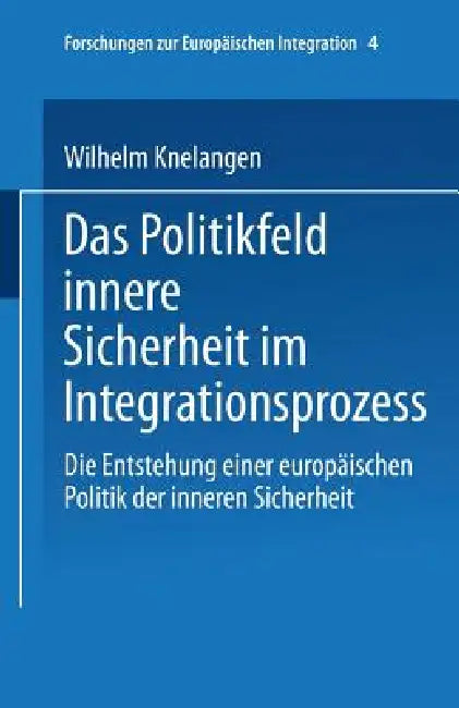 Das Politikfeld Innere Sicherheit Im Integrationsprozess (English, Wilhelm Knelangen)
