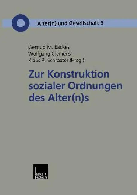 Zur Konstruktion Sozialer Ordnungen Des Alter(n)S (English, Gertrud M. Backes | Wolfgang Clemens | Klaus R. Schroeter)