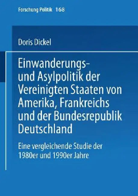 Einwanderungs- Und Asylpolitik Der Vereinigten Staaten Von Amerika, Frankreichs Und Der Bundesrepubl (English, Doris Dickel)