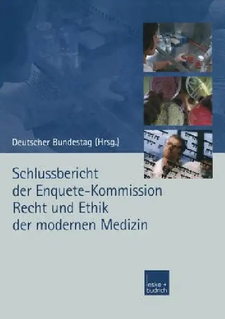 Schlussbericht Der Enquete-Kommission Recht Und Ethik Der Modernen Medizin (English, Enquete Kommission)