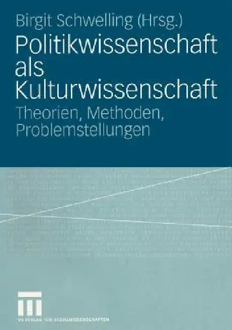 Politikwissenschaft ALS Kulturwissenschaft (English, Birgit Schwelling)