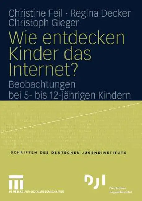 Wie Entdecken Kinder Das Internet? (English, Christine Feil | Regina Decker | Christoph Gieger)